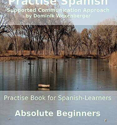 خرید و دانلود نسخه کامل کتاب Practise Spanish Absolute Beginners: Practise-book for Spanish learners: Level A0 – Practise Spanish while reading (Spanish Edition)[2019] –  +  pdf