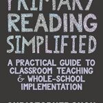 خرید و دانلود نسخه کامل کتاب Primary Reading Simplified: A Practical Guide to Classroom Teaching and Whole-School Implementation – + Pdf