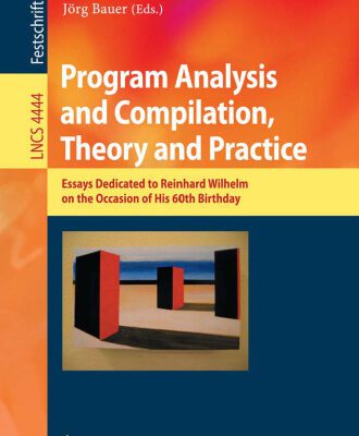 خرید و دانلود نسخه کامل کتاب Program Analysis and Compilation, Theory and Practice: Essays Dedicated to Reinhard Wilhelm on the Occasion of His 60th Birthday
