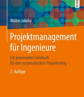 خرید و دانلود نسخه کامل کتاب Projektmanagement für Ingenieure: Ein praxisnahes Lehrbuch für den systematischen Projekterfolg