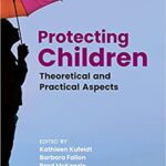 خرید و دانلود نسخه کامل کتاب Protecting Children Theoretical and Practical Aspects[2021] –  PDF