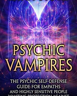 خرید و دانلود نسخه کامل کتاب Psychic Vampires: The Psychic Self-Defense Guide for Empaths and Highly Sensitive People Wanting Protection against Attacks on Their Energy (Extrasensory Perception) Kindle Edition –  +  PDF