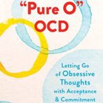 خرید و دانلود نسخه کامل کتاب “Pure O” OCD: Letting Go of Obsessive Thoughts with Acceptance and Commitment Therapy  –  +  Pdf