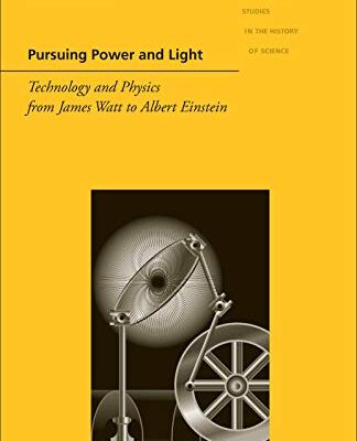 خرید و دانلود نسخه کامل کتاب Pursuing Power and Light: Technology and Physics from James Watt to Albert Einstein – + Pdf