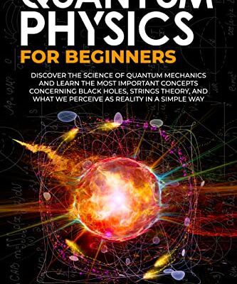 خرید و دانلود نسخه کامل کتاب QUANTUM PHYSICS FOR BEGINNERS: DISCOVER THE SCIENCE OF QUANTUM MECHANICS AND LEARN THE MOST IMPORTANT [2021] –  +  pdf