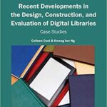 خرید و دانلود نسخه کامل کتاب Recent Developments in the Design, Construction, and Evaluation of Digital Libraries: Case Studies