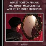 خرید و دانلود نسخه کامل کتاب Reflections on Female and Trans* Masculinities and Other Queer Crossings