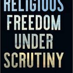 خرید و دانلود نسخه کامل کتاب Religious Freedom Under Scrutiny (Pennsylvania Studies in Human Rights) –  PDF