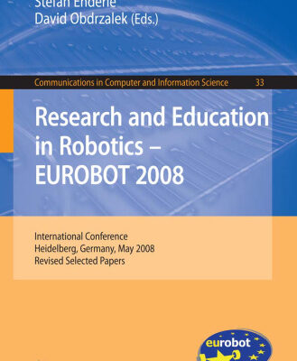 خرید و دانلود نسخه کامل کتاب Research and Education in Robotics — EUROBOT 2008: International Conference, Heidelberg, Germany, May 22-24, 2008. Revised Selected Papers (Communications in Computer and Information Science, 33)