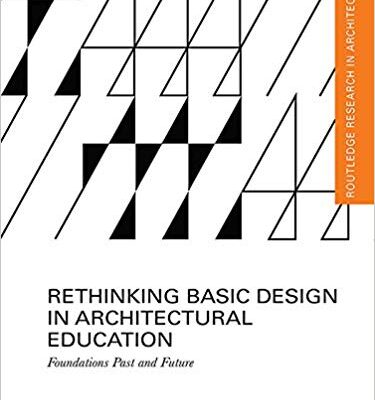 خرید و دانلود نسخه کامل کتاب Rethinking Basic Design in Architectural Education: Foundations Past and Future