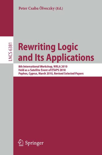 خرید و دانلود نسخه کامل کتاب Rewriting Logic and Its Applications: 8th International Workshop, WRLA 2010, Held as a Satellite Event of ETAPS 2010, Paphos, Cyprus, March 20-21, … Computer Science and General Issues)_6862623a74781.jpeg خرید و دانلود نسخه کامل کتاب Rewriting Logic and Its Applications: 8th International Workshop, WRLA 2010, Held as a Satellite Event of ETAPS 2010, Paphos, Cyprus, March 20-21, … Computer Science and General Issues)