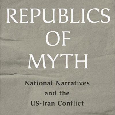 خرید و دانلود نسخه کامل کتاب Rlics of Myth: National Narratives and the US-Iran Conflict – + Pdf