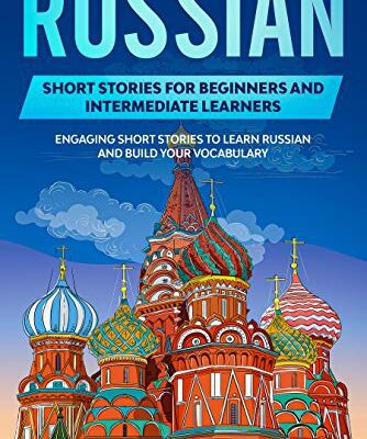 خرید و دانلود نسخه کامل کتاب Russian Short Stories for Beginners and Intermediate Learners: Engaging Short Stories to Learn Russian and Build Your Vocabulary –  +  PDF