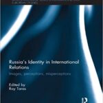 خرید و دانلود نسخه کامل کتاب Russia’s Identity in International Relations: s, Perceptions, Misperceptions –  Pdf