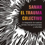 خرید و دانلود نسخه کامل کتاب Sanar el trauma colectivo:  La integración de nuestras heridas intergeneracionales y culturales[2021] –  +  pdf