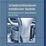 خرید و دانلود نسخه کامل کتاب Schadensfallanalysen metallischer Bauteile: Eine Sammlung von 31 realen Beispielen aus der Praxis
