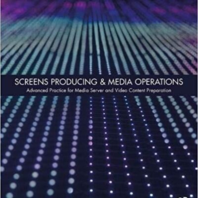 خرید و دانلود نسخه کامل کتاب Screens Producing & Media Operations: Advanced Practice for Media Server and Video Content Preparation