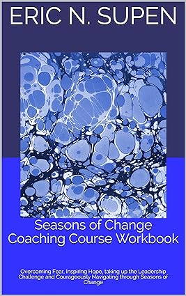 خرید و دانلود نسخه کامل کتاب Seasons of Change Coaching Course Workbook: Overcoming Fear, Inspiring Hope, taking up the Leadership Challenge and Courageously Navigating through Seasons of Change – + Convereted Pdf_683d58fd4c988.jpeg خرید و دانلود نسخه کامل کتاب Seasons of Change Coaching Course Workbook: Overcoming Fear, Inspiring Hope, taking up the Leadership Challenge and Courageously Navigating through Seasons of Change – + Convereted Pdf