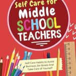 خرید و دانلود نسخه کامل کتاب Self Care for Middle School Teachers – 37 Habits to Avoid Burnout, De-Stress And Take Care of Yourself | The Educators Handbook Gift – + Pdf