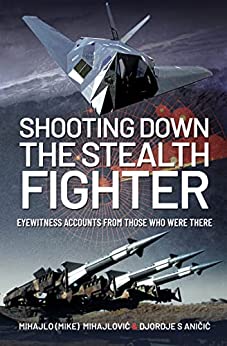 خرید و دانلود نسخه کامل کتاب Shooting Down the Stealth Fighter: Eyewitness Accounts from Those Who Were There  –  PDF