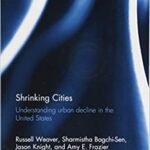 خرید و دانلود نسخه کامل کتاب Shrinking Cities:  Understanding urban decline in the United States (Routledge Studies in Urbanism and the City)