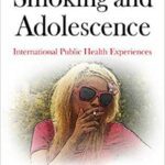 خرید و دانلود نسخه کامل کتاب Smoking and Adolescence: International Public Health Experiences (Public Health: Practices, Methods and Policies)