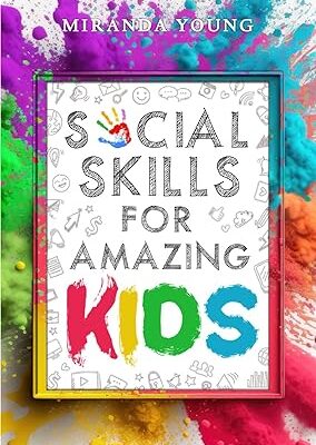 خرید و دانلود نسخه کامل کتاب Social Skills for Amazing Kids: Learn How to Make Friends and Keep Them, Identify, Regulate and Communicate Your Feelings, Set Body Boundaries, Improve Your Attention Skills, and More – + Pdf