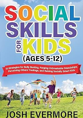 خرید و دانلود نسخه کامل کتاب Social Skills for Kids (Ages 5-12) : 13 Strategies to Bully Busting, Forging Unbreakable Friendships, Perceiving Others’ Feelings and Raising Socially Smart Kids –  +  Pdf