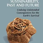خرید و دانلود نسخه کامل کتاب Social Sustainability, Past and Future: Undoing Unintended Consequences for the Earth’s Survival (New Directions in Sustainability and Society) –  PDF