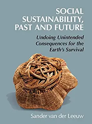 خرید و دانلود نسخه کامل کتاب Social Sustainability, Past and Future: Undoing Unintended Consequences for the Earth’s Survival (New Directions in Sustainability and Society) – PDF