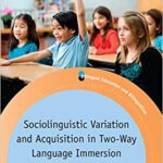 خرید و دانلود نسخه کامل کتاب Sociolinguistic Variation and Acquisition in Two-Way Language Immersion: Negotiating the Standard (Bilingual Education & Bilingualism)