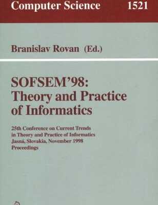 خرید و دانلود نسخه کامل کتاب SOFSEM’ 98: Theory and Practice of Informatics: 25th Conference on Current Trends in Theory and Practice of Informatics Jasná, Slovakia, November 21–27, 1998 Proceedings