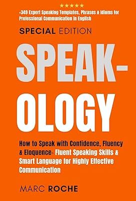 خرید و دانلود نسخه کامل کتاب Speak-ology: How to Speak with Confidence, Fluency & Eloquence.. Language for Highly Effective Communication: +349 Expert Speaking Templates, Phrases & … Speaking, Communication & Etiquette Book 3) – + Pdf