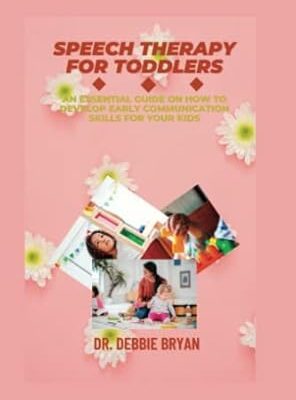 خرید و دانلود نسخه کامل کتاب SPEECH THERAPY FOR TODDLERS: An essential guide on how to develop early communication skills for your kids  –  +  PDF