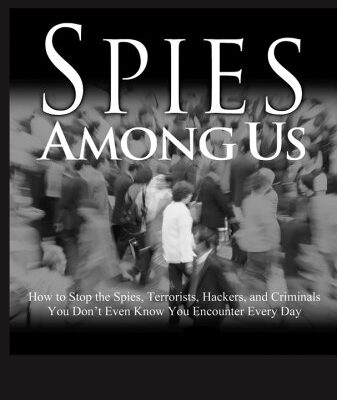 خرید و دانلود نسخه کامل کتاب Spies Among Us: How to Stop the Spies, Terrorists, Hackers, and Criminals You Don’t Even Know You Encounter Every Day – PDF