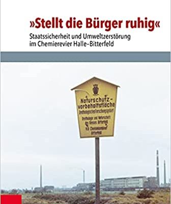 خرید و دانلود نسخه کامل کتاب Stellt Die Burger Ruhig:  Staatssicherheit Und Umweltzerstorung Im Chemierevier Halle-Bitterfeld (Analysen Und Dokumente, 55) (German Edition)[2018] –  PDF