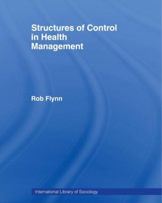 خرید و دانلود نسخه کامل کتاب Structures of Control in Health Management (International Library of Sociology) –  PDF