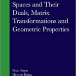 خرید و دانلود نسخه کامل کتاب Summable Spaces and Their Duals, Matrix Transformations and Geometric Properties (Chapman & Hall/CRC Monographs and Research Notes in Mathematics) – PDF