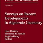 خرید و دانلود نسخه کامل کتاب Surveys on Recent Developments in Algebraic Geometry (Proceedings of Symposia in Pure Mathematics)