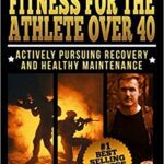 خرید و دانلود نسخه کامل کتاب Tactical Fitness For the Athlete Over 40: Actively Pursuing Recovery and Healthy Maintenance