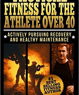 خرید و دانلود نسخه کامل کتاب Tactical Fitness For the Athlete Over 40: Actively Pursuing Recovery and Healthy Maintenance
