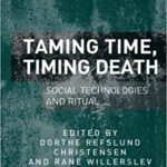 خرید و دانلود نسخه کامل کتاب Taming Time, Timing Death: Social Technologies and Ritual (Studies in Death, Materiality and the Origin of Time)