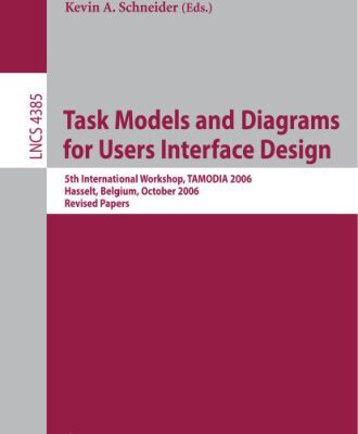 خرید و دانلود نسخه کامل کتاب Task Models and Diagrams for Users Interface Design: 5th International Workshop, TAMODIA 2006, Hasselt, Belgium, October 23-24, 2006. Revised Papers