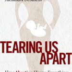خرید و دانلود نسخه کامل کتاب Tearing Us Apart: How Abortion Harms Everything and Solves Nothing –  +  Pdf