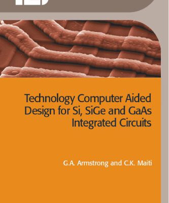 خرید و دانلود نسخه کامل کتاب Technology Computer Aided Design for Si, SiGe and GaAs Integrated Circuits