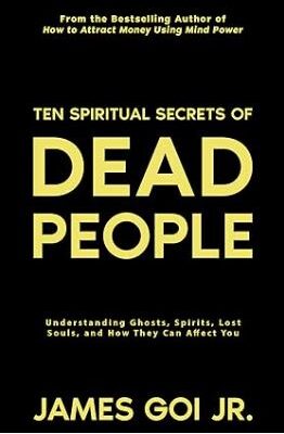خرید و دانلود نسخه کامل کتاب Ten Spiritual Secrets of Dead People: Understanding Ghosts, Spirits, Lost Souls, and How They Can Affect You – + Pdf
