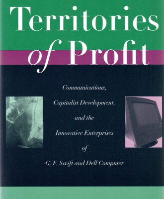 خرید و دانلود نسخه کامل کتاب Territories of Profit: Communications, Capitalist Development, and the Innovative Enterprises of G. F. Swift and Dell Computer (Innovation and Technology in the World Economy)