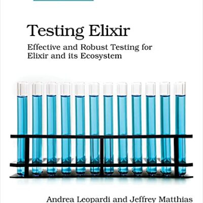 خرید و دانلود نسخه کامل کتاب Testing Elixir: Effective and Robust Testing for Elixir and its Ecosystem