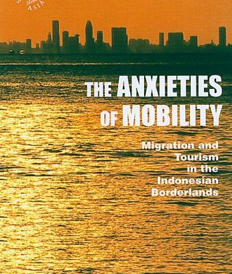خرید و دانلود نسخه کامل کتاب The Anxieties of Mobility: Migration and Tourism in the Indonesian Borderlands (Southeast Asia: Politics, Meaning, and Memory) –  PDF
