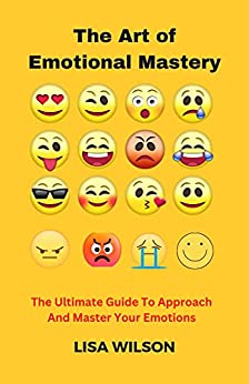 خرید و دانلود نسخه کامل کتاب The Art of Emotional Mastery: The Ultimate Guide To Approach And Master Your Emotions – + Pdf